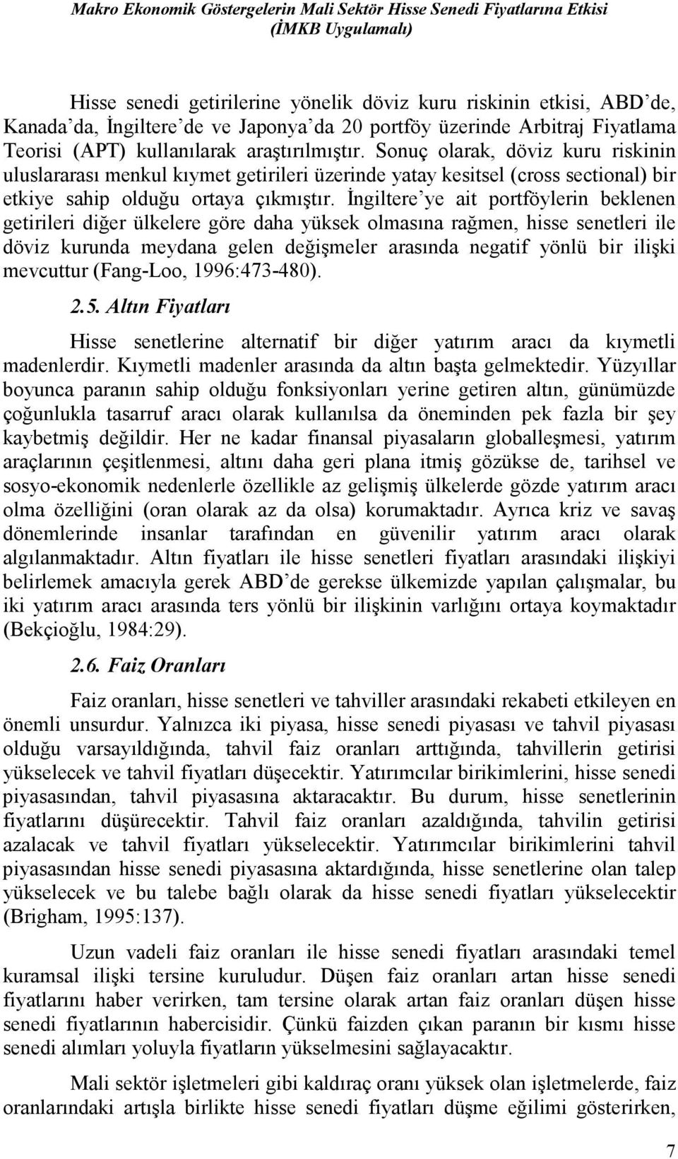 Sonuç olarak, döviz kuru riskinin uluslararası menkul kıymet getirileri üzerinde yatay kesitsel (cross sectional) bir etkiye sahip olduğu ortaya çıkmıştır.