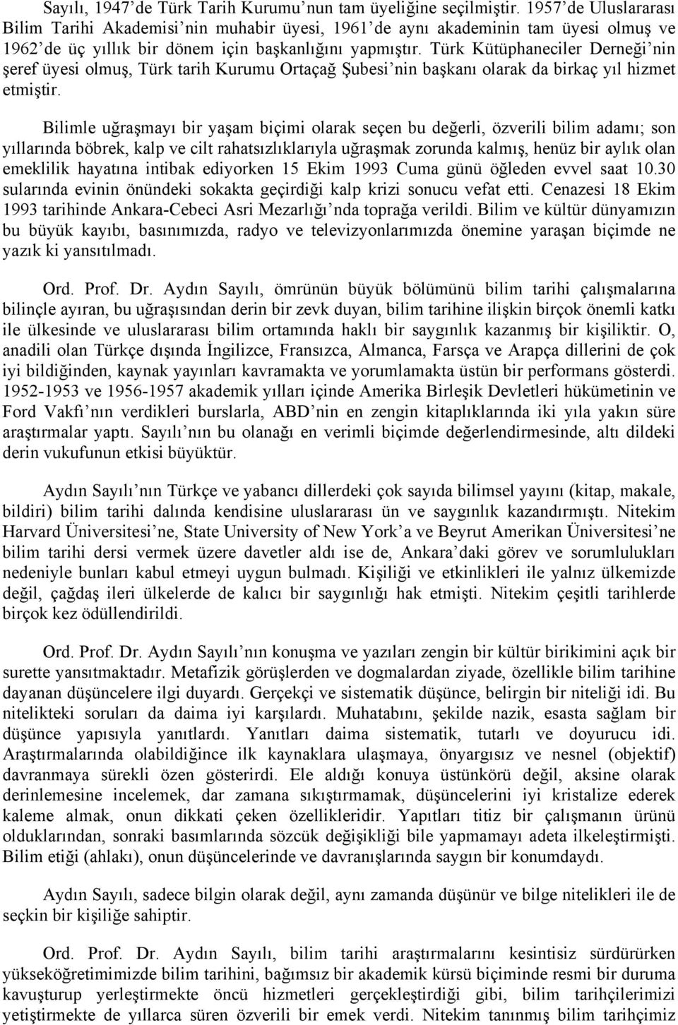 Türk Kütüphaneciler Derneği nin şeref üyesi olmuş, Türk tarih Kurumu Ortaçağ Şubesi nin başkanı olarak da birkaç yıl hizmet etmiştir.