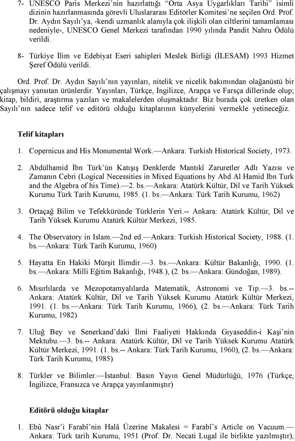 8- Türkiye İlim ve Edebiyat Eseri sahipleri Meslek Birliği (İLESAM) 1993 Hizmet Şeref Ödülü verildi. Ord. Prof. Dr.
