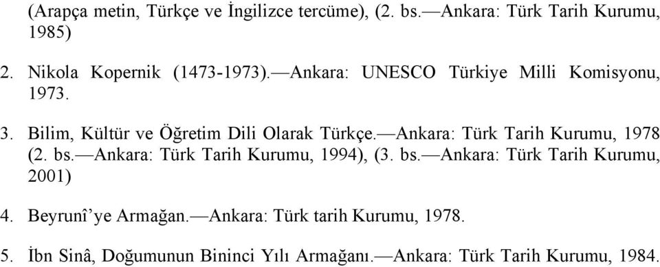 Bilim, Kültür ve Öğretim Dili Olarak Türkçe. Ankara: Türk Tarih Kurumu, 1978 (2. bs.