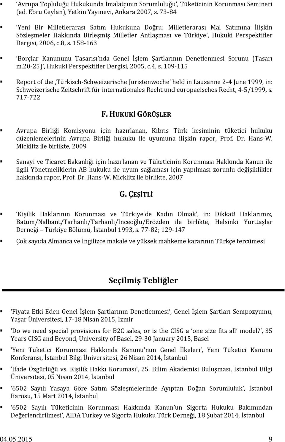 158-163 Borçlar Kanununu Tasarısı nda Genel İşlem Şartlarının Denetlenmesi Sorunu (Tasarı m.20-25), Hukuki Perspektifler Dergisi, 2005, c.4, s.