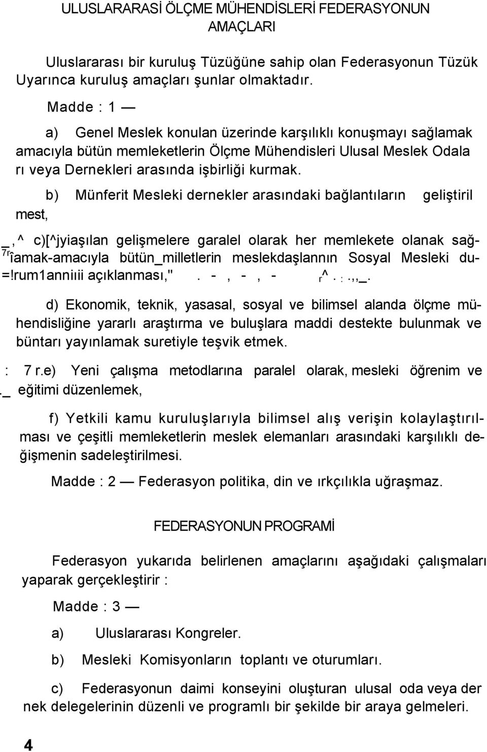 b) Münferit Mesleki dernekler arasındaki bağlantıların geliştiril mest, _,^ c)[^jyiaşılan gelişmelere garalel olarak her memlekete olanak sağ- 7r îamak-amacıyla bütün_milletlerin meslekdaşlannın