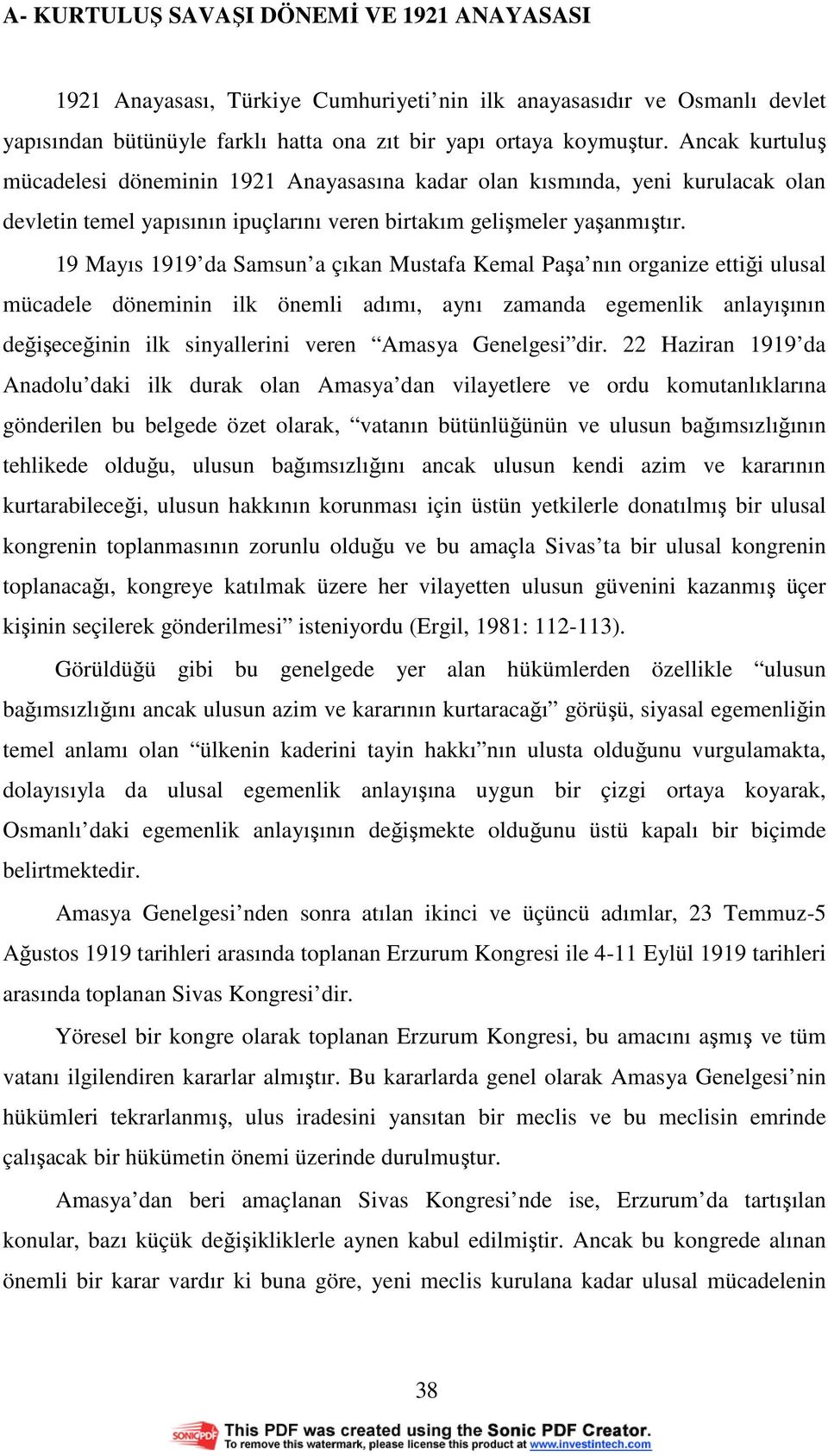 19 Mayıs 1919 da Samsun a çıkan Mustafa Kemal Paşa nın organize ettiği ulusal mücadele döneminin ilk önemli adımı, aynı zamanda egemenlik anlayışının değişeceğinin ilk sinyallerini veren Amasya