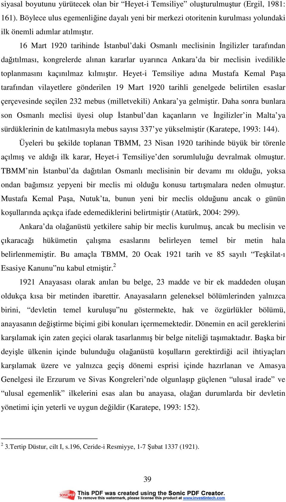 16 Mart 1920 tarihinde Đstanbul daki Osmanlı meclisinin Đngilizler tarafından dağıtılması, kongrelerde alınan kararlar uyarınca Ankara da bir meclisin ivedilikle toplanmasını kaçınılmaz kılmıştır.