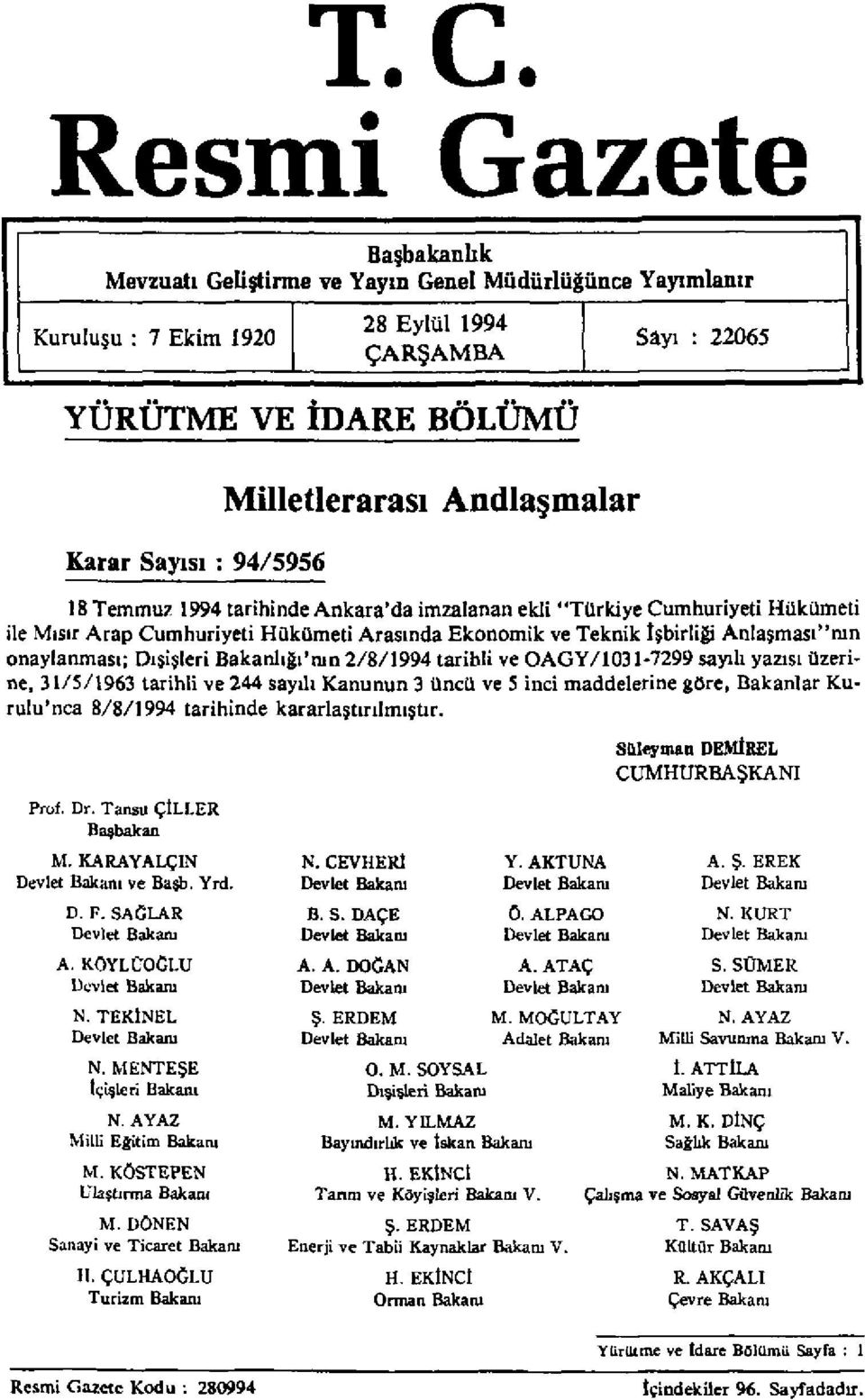 onaylanması; Dışişleri Bakanlığı'nın 2/8/1994 tarihli ve OAGY/1031-7299 sayılı yazısı üzerine, 31/5/1963 tarihli ve 244 sayılı Kanunun 3 üncü ve 5 inci maddelerine göre, Bakanlar Kurulu'nca 8/8/1994