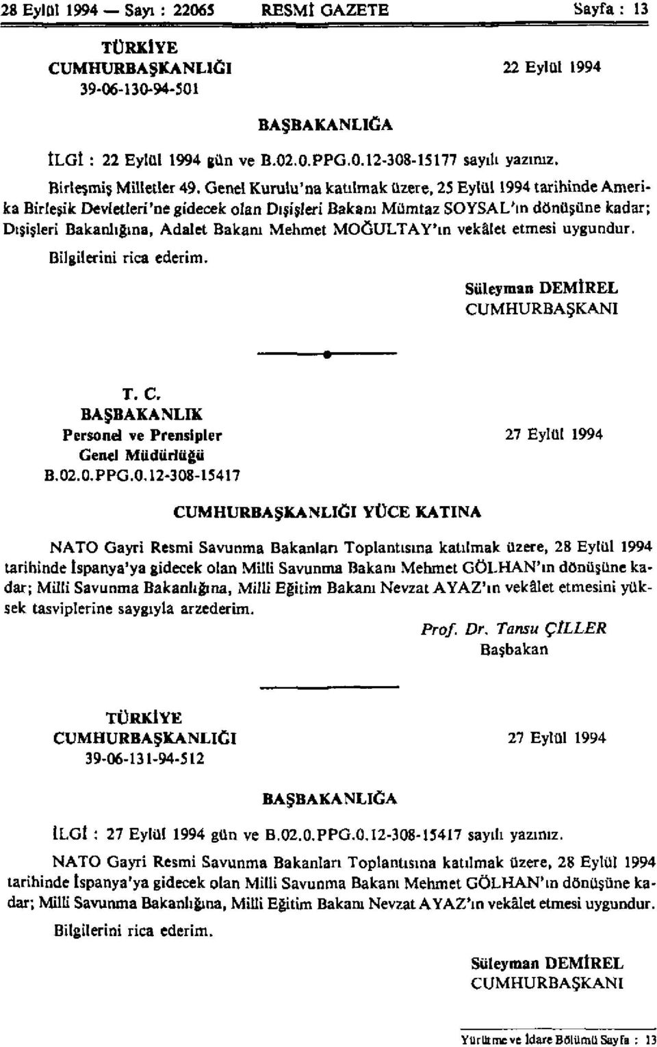 Genel Kurulu'na katılmak üzere, 25 Eylül 1994 tarihinde Amerika Birleşik Devletleri'ne gidecek olan Dışişleri Bakanı Mümtaz SOYSAL'ın dönüşüne kadar; Dışişleri Bakanlığına, Adalet Bakanı Mehmet