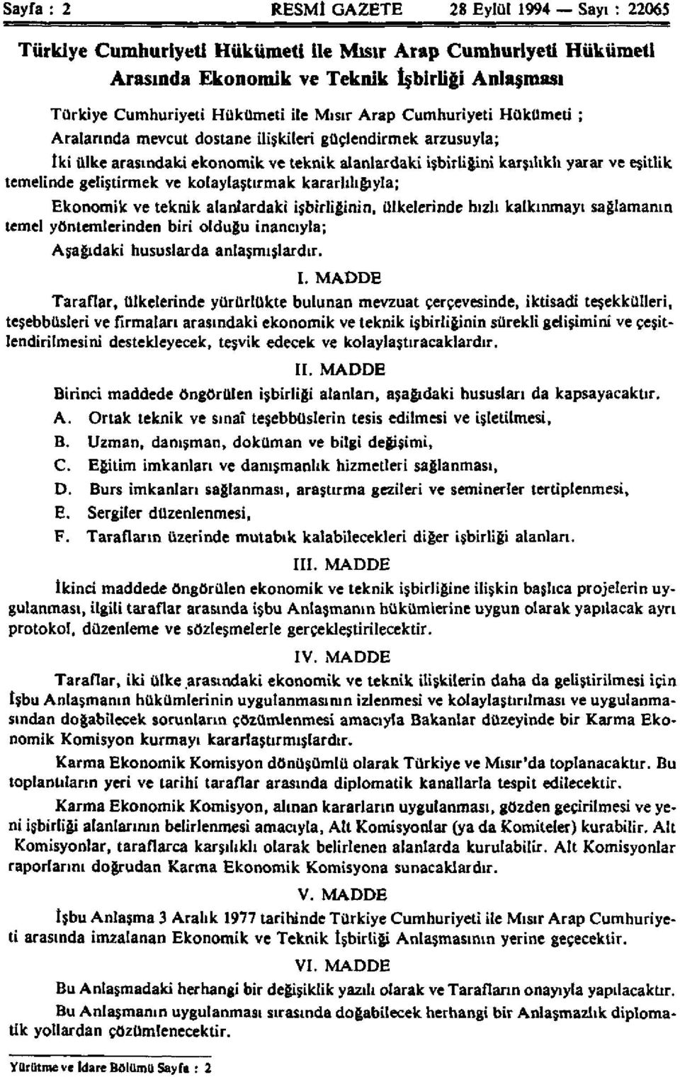 geliştirmek ve kolaylaştırmak kararlılığıyla; Ekonomik ve teknik alanlardaki işbirliğinin, ülkelerinde hızlı kalkınmayı sağlamanın temel yöntemlerinden biri olduğu inancıyla; Aşağıdaki hususlarda