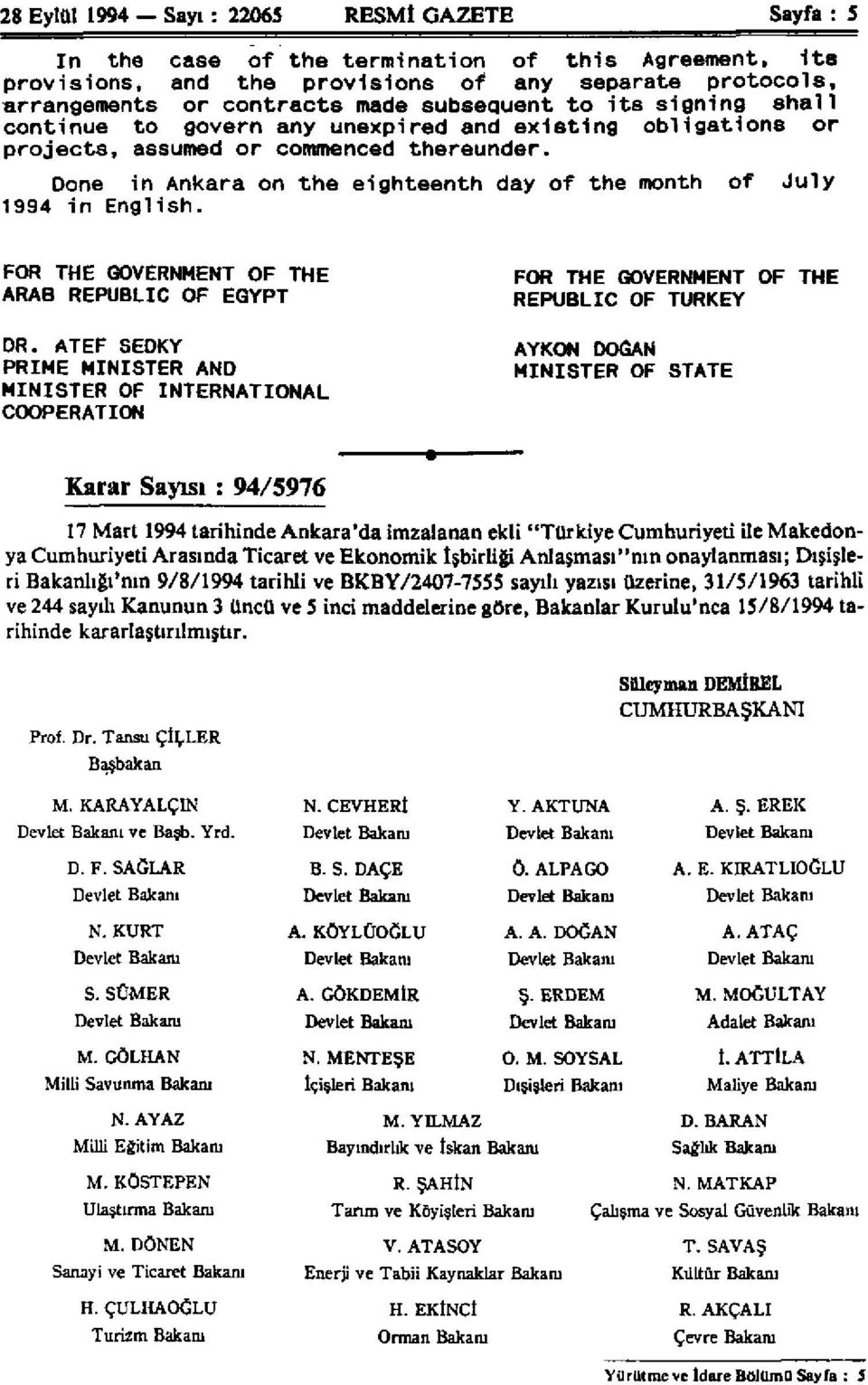 Done in Ankara on the eighteenth day of the month of July 1994 in English. FOR THE GOVERNMENT OF THE ARAB REPUBLIC OF EGYPT DR.