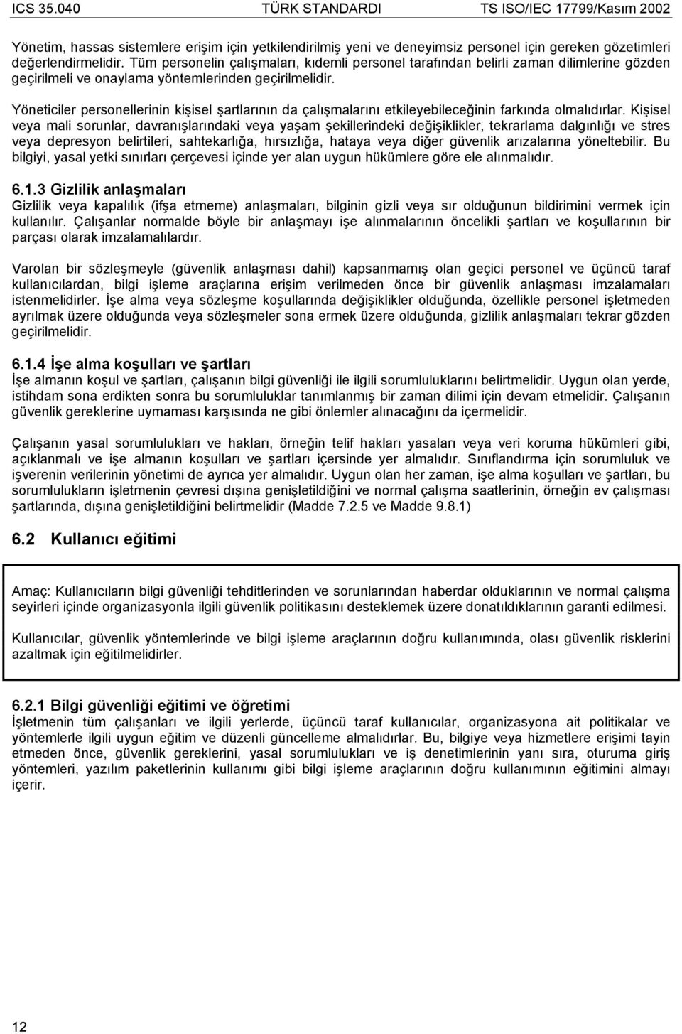 Yöneticiler personellerinin kişisel şartlarının da çalışmalarını etkileyebileceğinin farkında olmalıdırlar.