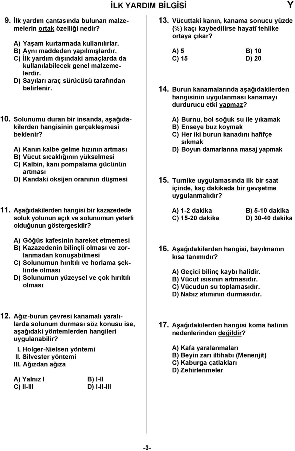 A) Kann kalbe gelme hznn artmas B) Vücut scakl0nn yükselmesi C) Kalbin, kan pompalama gücünün artmas D) Kandaki oksijen orannn dü6mesi 11.