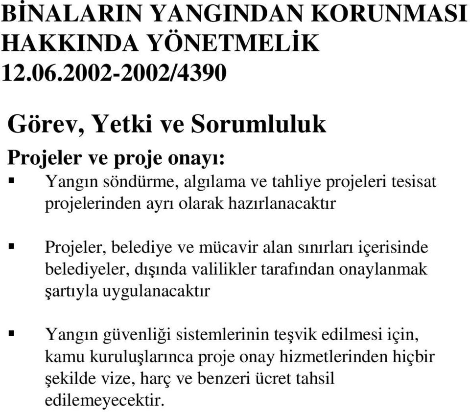 projelerinden ayrı olarak hazırlanacaktır Projeler, belediye ve mücavir alan sınırları içerisinde belediyeler, dıında