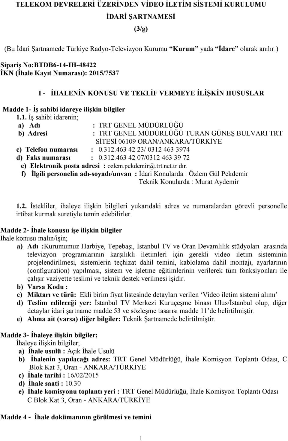 312.463 42 23/ 0312 463 3974 d) Faks numarası : 0.312.463 42 07/0312 463 39 72 e) Elektronik posta adresi : ozlem.pekdemir@.trt.net.tr dır.