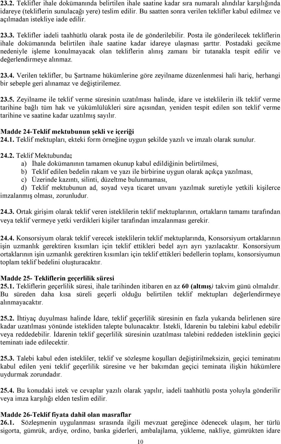 Posta ile gönderilecek tekliflerin ihale dokümanında belirtilen ihale saatine kadar idareye ulaşması şarttır.