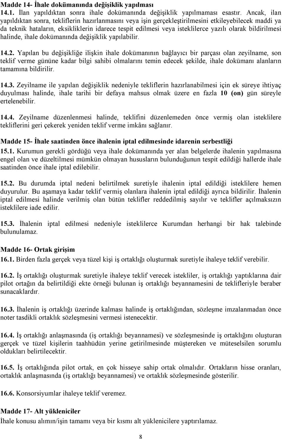 olarak bildirilmesi halinde, ihale dokümanında değişiklik yapılabilir. 14.2.