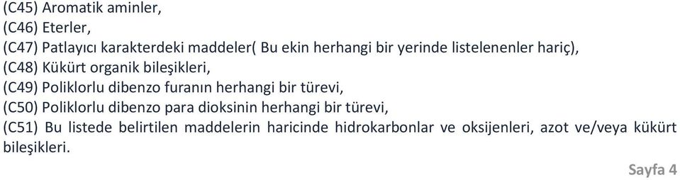 herhangi bir türevi, (C50) Poliklorlu dibenzo para dioksinin herhangi bir türevi, (C51) Bu listede