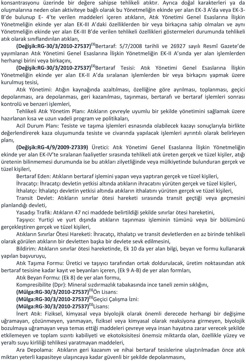 Yönetimi Genel Esaslarına İlişkin Yönetmeliğin ekinde yer alan EK-III A daki özelliklerden bir veya birkaçına sahip olmaları ve aynı Yönetmeliğin ekinde yer alan EK-III B de verilen tehlikeli