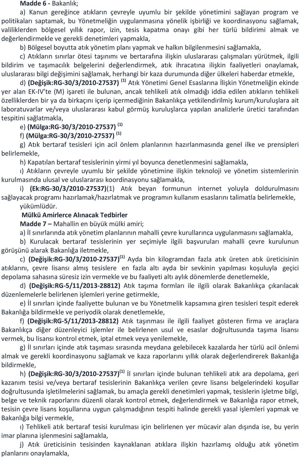 yapmak ve halkın bilgilenmesini sağlamakla, c) Atıkların sınırlar ötesi taşınımı ve bertarafına ilişkin uluslararası çalışmaları yürütmek, ilgili bildirim ve taşımacılık belgelerini değerlendirmek,