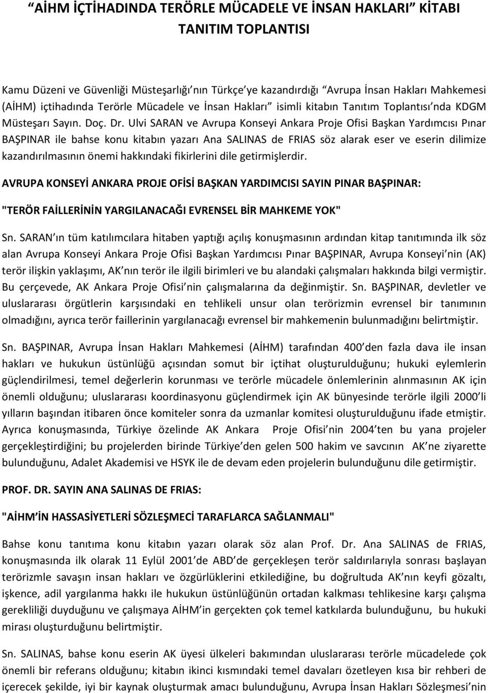 Ulvi SARAN ve Avrupa Konseyi Ankara Proje Ofisi Başkan Yardımcısı Pınar BAŞPINAR ile bahse konu kitabın yazarı Ana SALINAS de FRIAS söz alarak eser ve eserin dilimize kazandırılmasının önemi