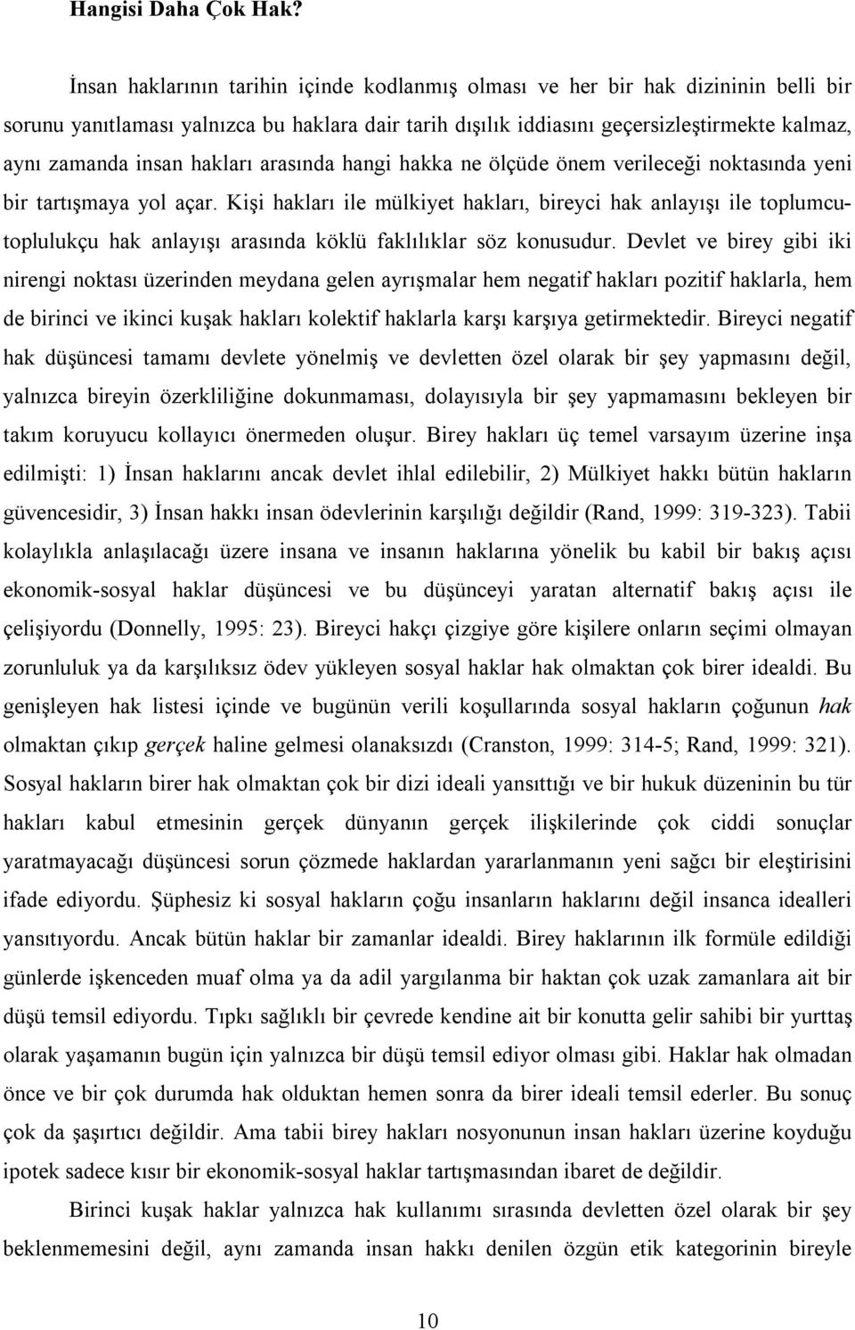 hakları arasında hangi hakka ne ölçüde önem verileceği noktasında yeni bir tartışmaya yol açar.