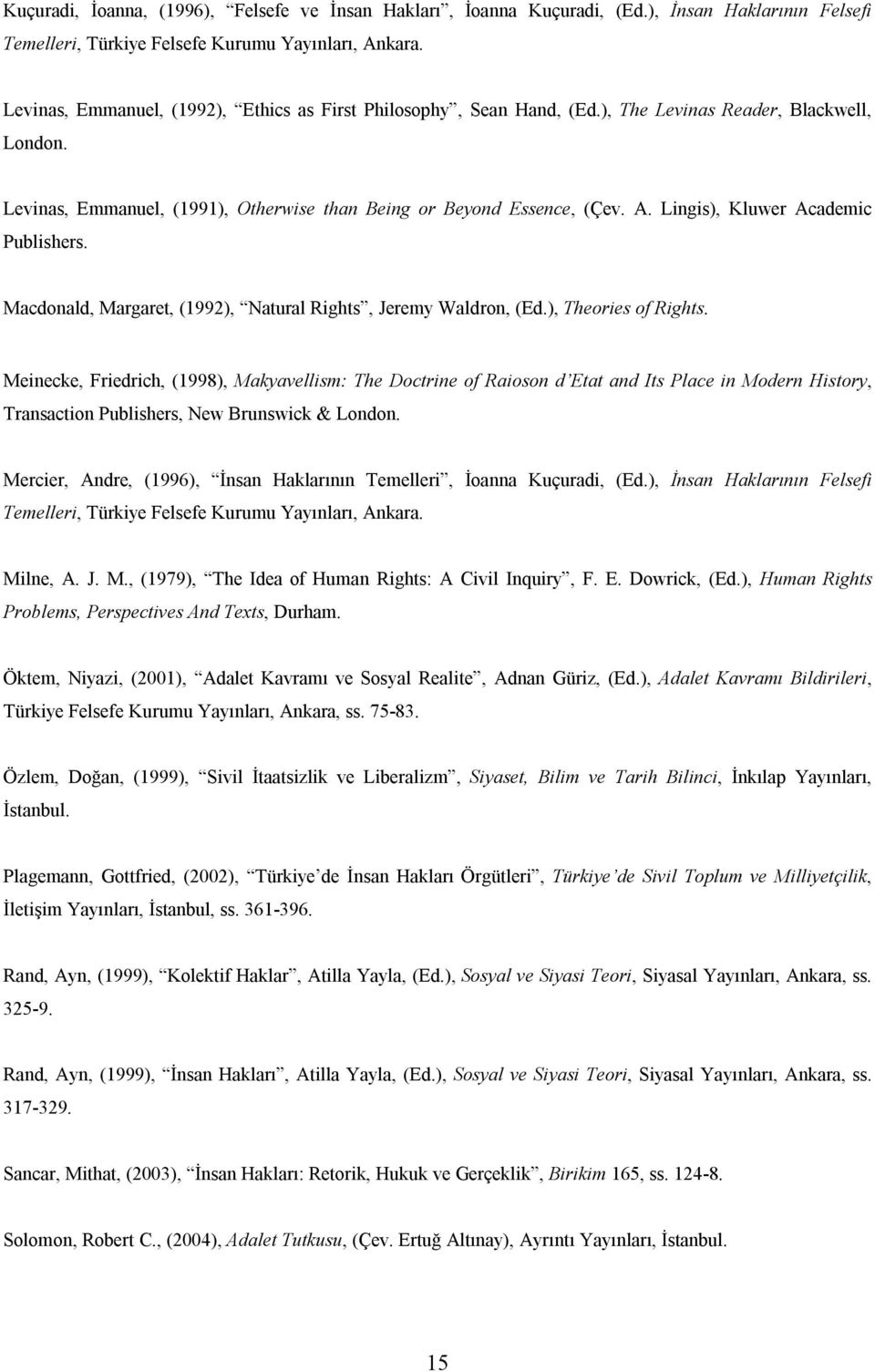 Lingis), Kluwer Academic Publishers. Macdonald, Margaret, (1992), Natural Rights, Jeremy Waldron, (Ed.), Theories of Rights.