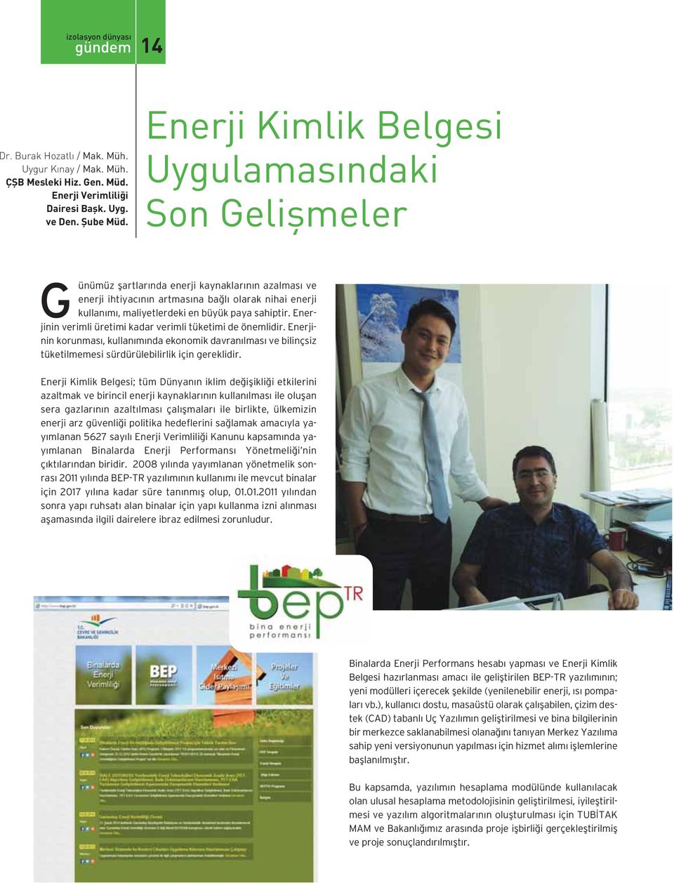 paya sahiptir. Enerjinin verimli üretimi kadar verimli tüketimi de önemlidir. Enerjinin korunması, kullanımında ekonomik davranılması ve bilinçsiz tüketilmemesi sürdürülebilirlik için gereklidir.