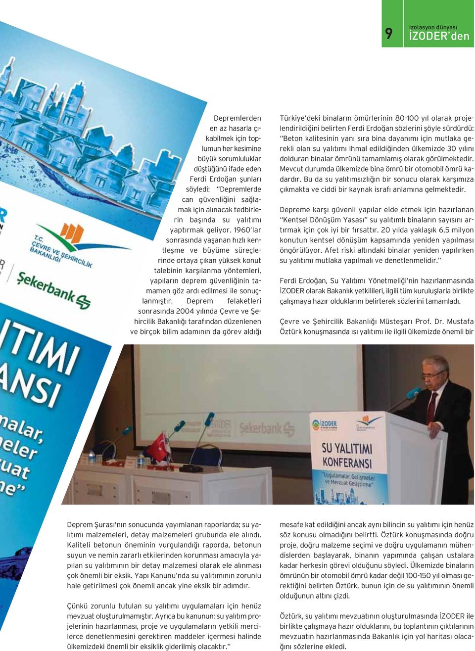 1960 lar sonrasında yaşanan hızlı kentleşme ve büyüme süreçlerinde ortaya çıkan yüksek konut talebinin karşılanma yöntemleri, yapıların deprem güvenliğinin tamamen göz ardı edilmesi ile