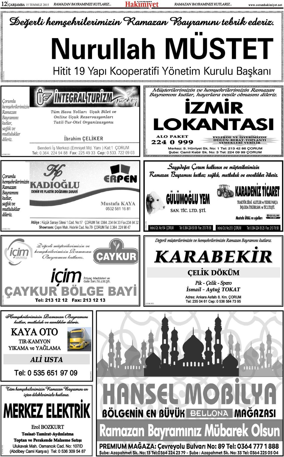 ÝZMÝR LOKANTASI Çorumlu hemþehrilerimizin Ramazan Bayramýný kutlar, saðlýk ve mutluluklar dileriz. ALO PAKET 224 0 999 Merkez: 9. Hürriyet Sk. No: 1 Tel: 213 42 86 ÇORUM Þube: Camii Kebir Sk.