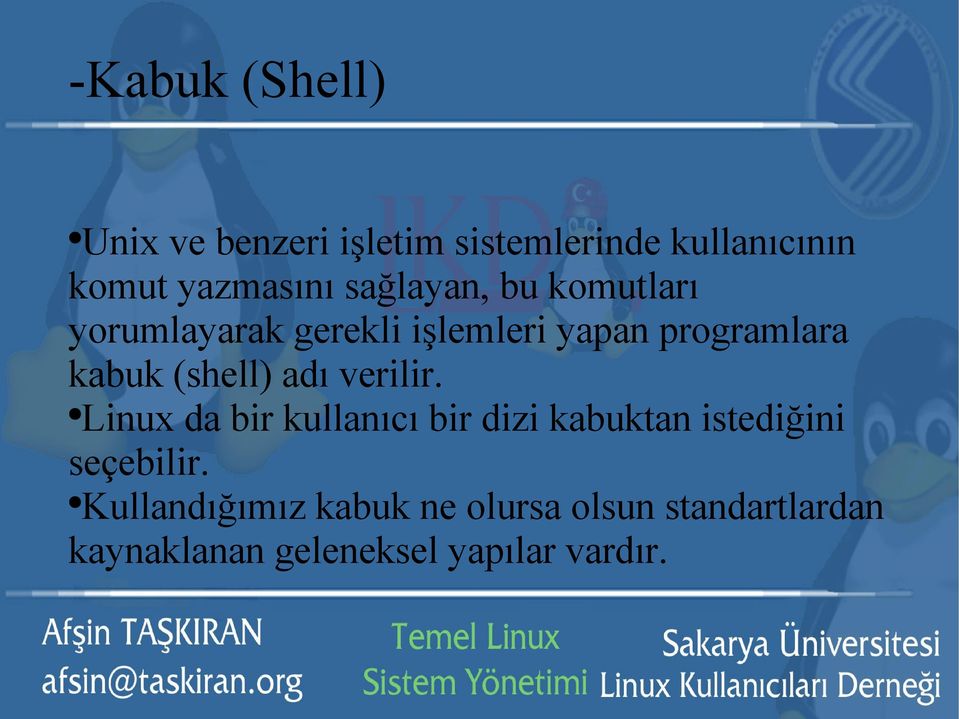 (shell) adı verilir. Linux da bir kullanıcı bir dizi kabuktan istediğini seçebilir.