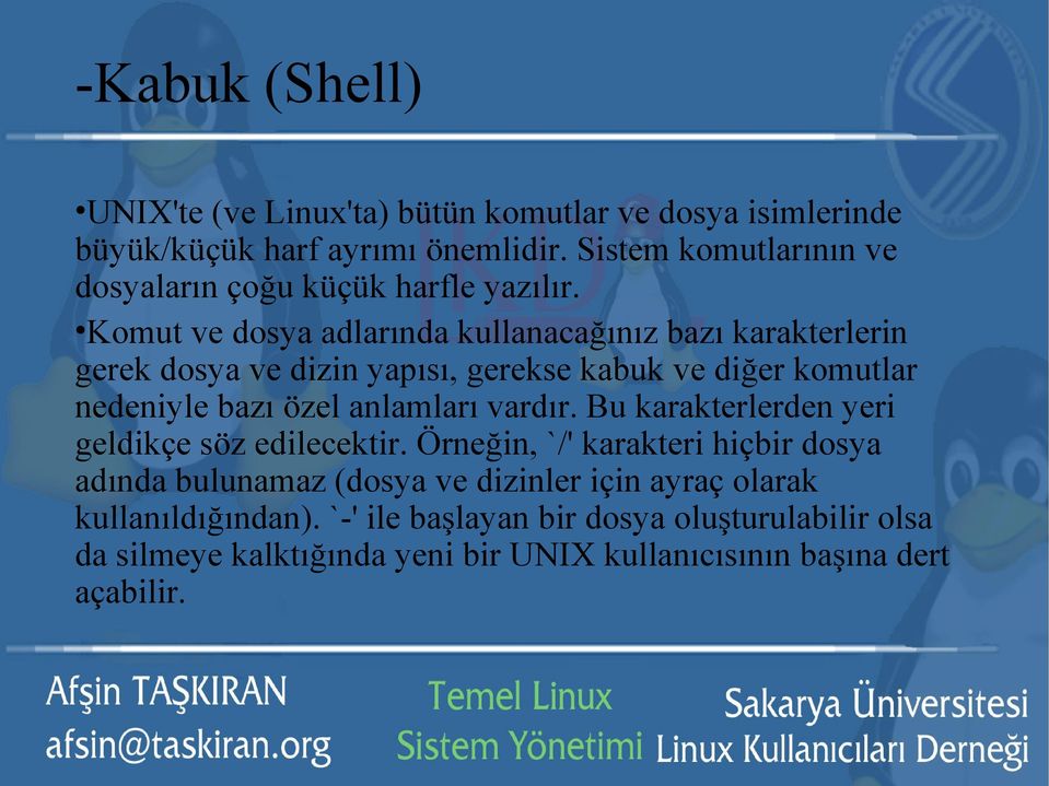 Komut ve dosya adlarında kullanacağınız bazı karakterlerin gerek dosya ve dizin yapısı, gerekse kabuk ve diğer komutlar nedeniyle bazı özel anlamları