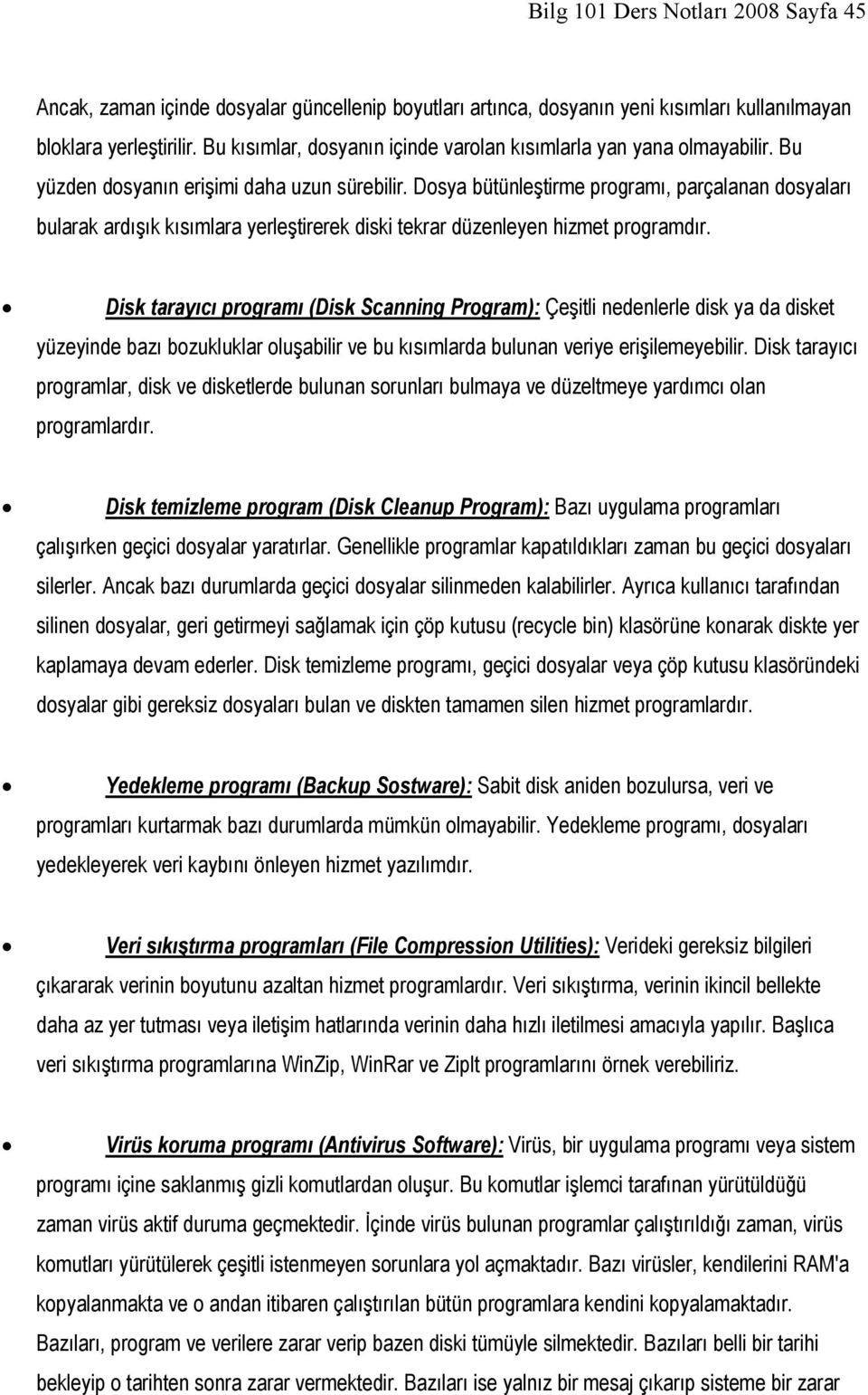 Dosya bütünleştirme programı, parçalanan dosyaları bularak ardışık kısımlara yerleştirerek diski tekrar düzenleyen hizmet programdır.