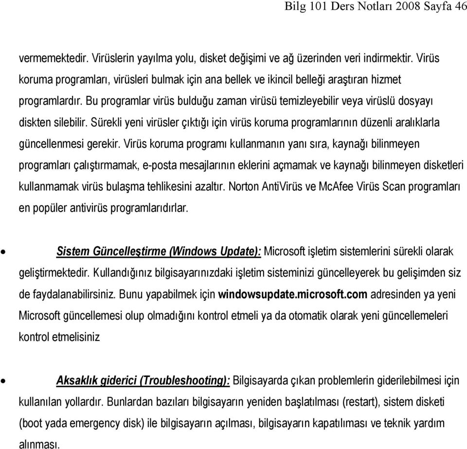 Bu programlar virüs bulduğu zaman virüsü temizleyebilir veya virüslü dosyayı diskten silebilir.