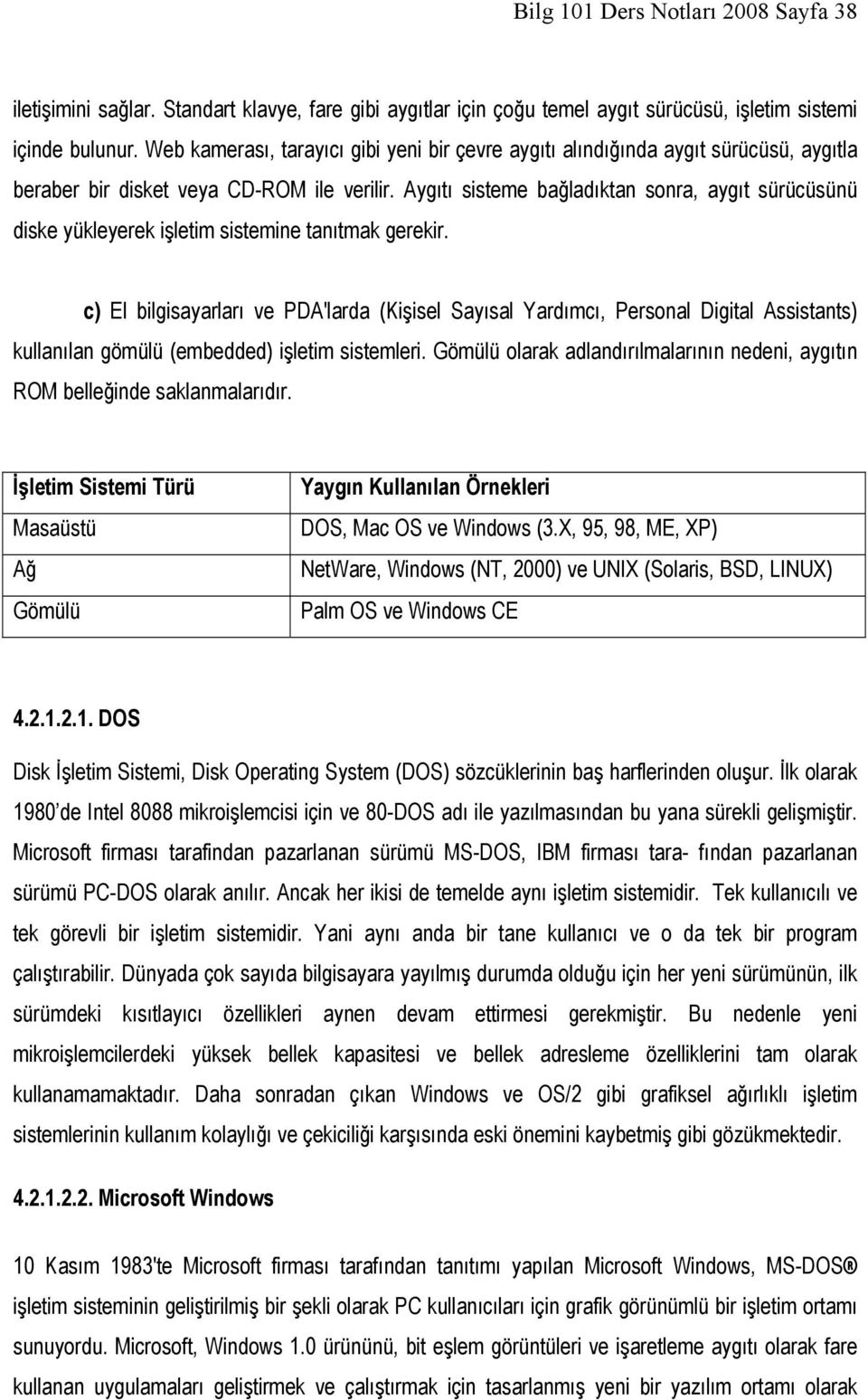 Aygıtı sisteme bağladıktan sonra, aygıt sürücüsünü diske yükleyerek işletim sistemine tanıtmak gerekir.