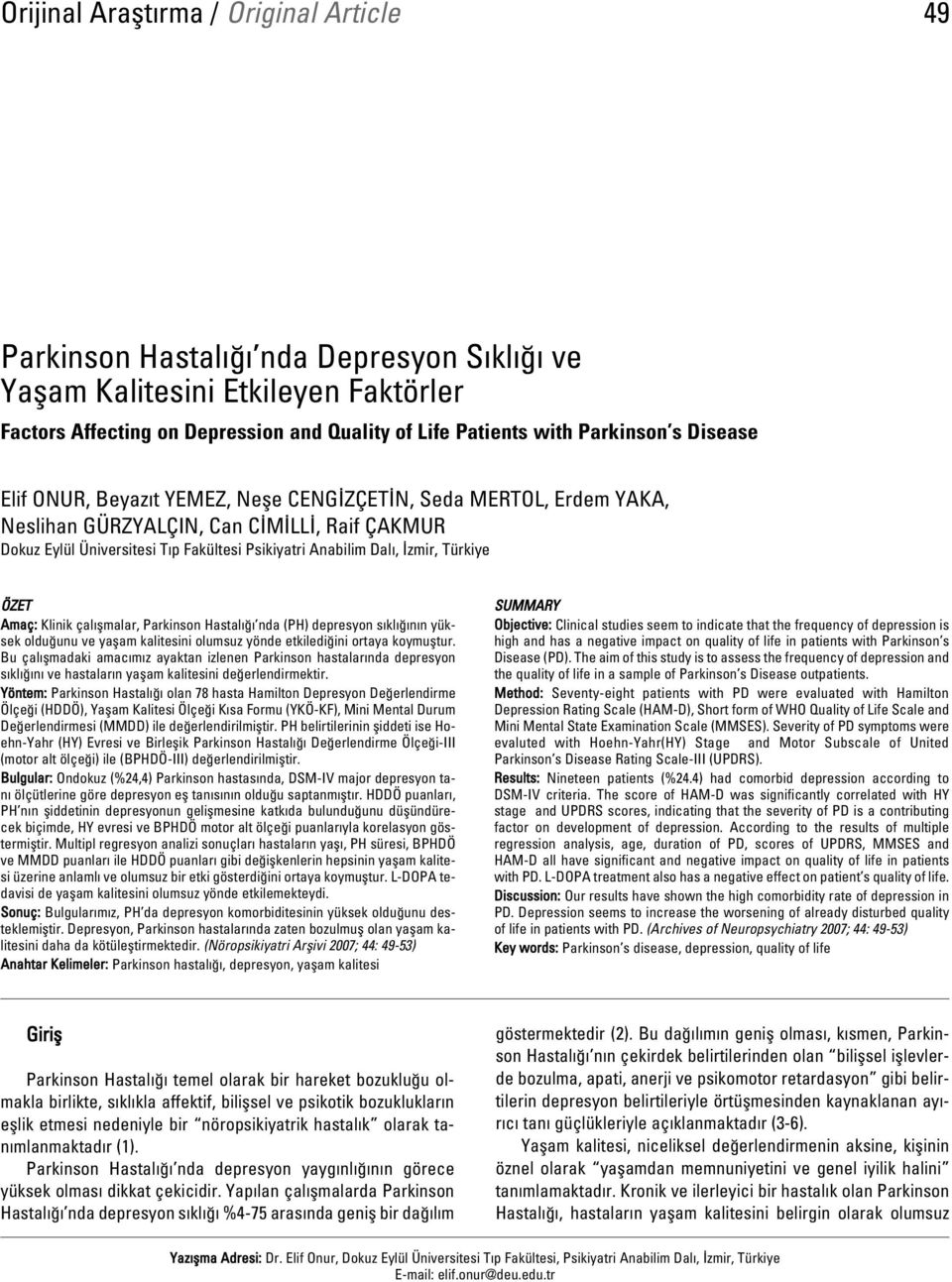 Türkiye ÖZET Amaç: Klinik çal flmalar, Parkinson Hastal nda (PH) depresyon s kl n n yüksek oldu unu ve yaflam kalitesini olumsuz yönde etkiledi ini ortaya koymufltur.