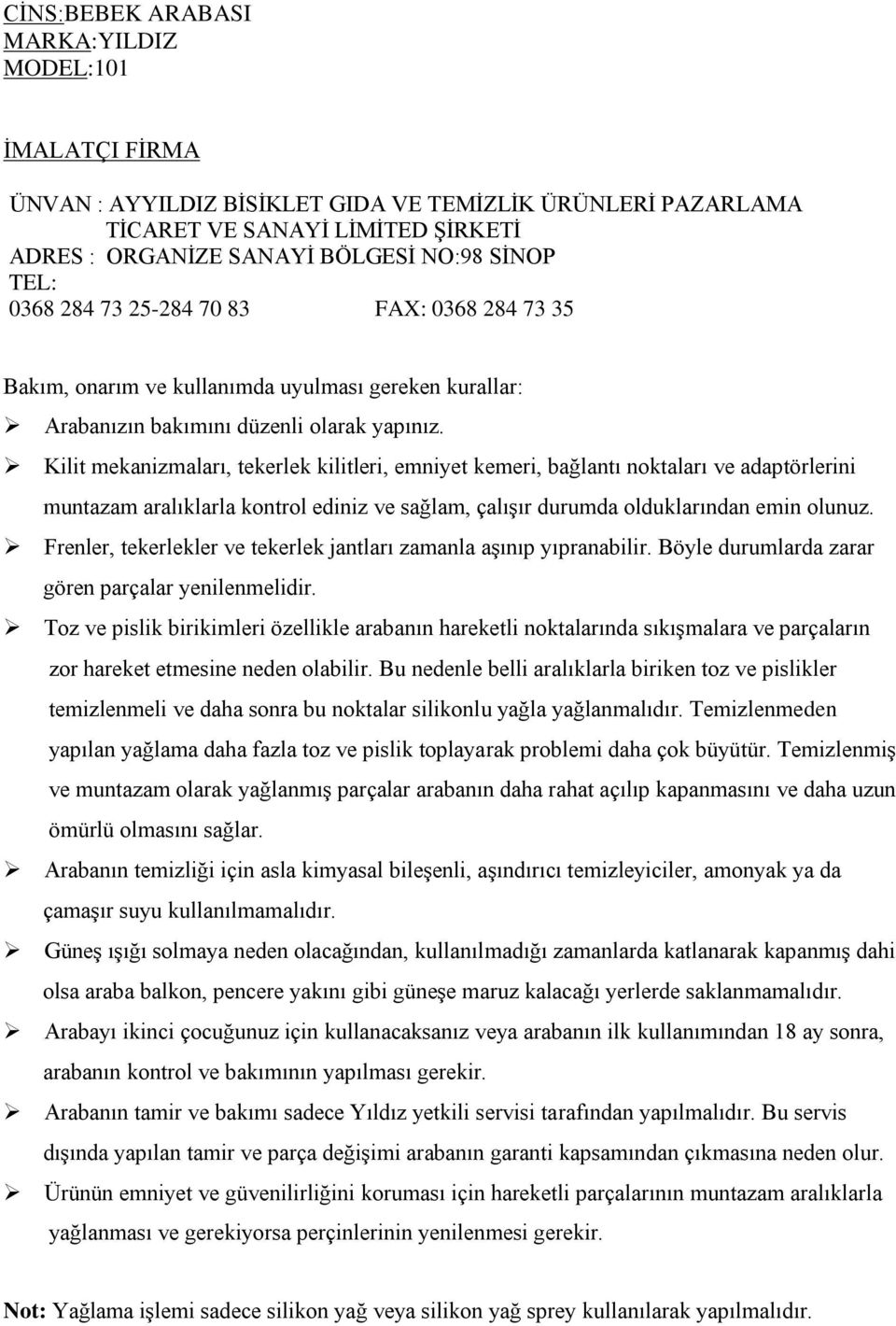 Kilit mekanizmaları, tekerlek kilitleri, emniyet kemeri, bağlantı noktaları ve adaptörlerini muntazam aralıklarla kontrol ediniz ve sağlam, çalıģır durumda olduklarından emin olunuz.