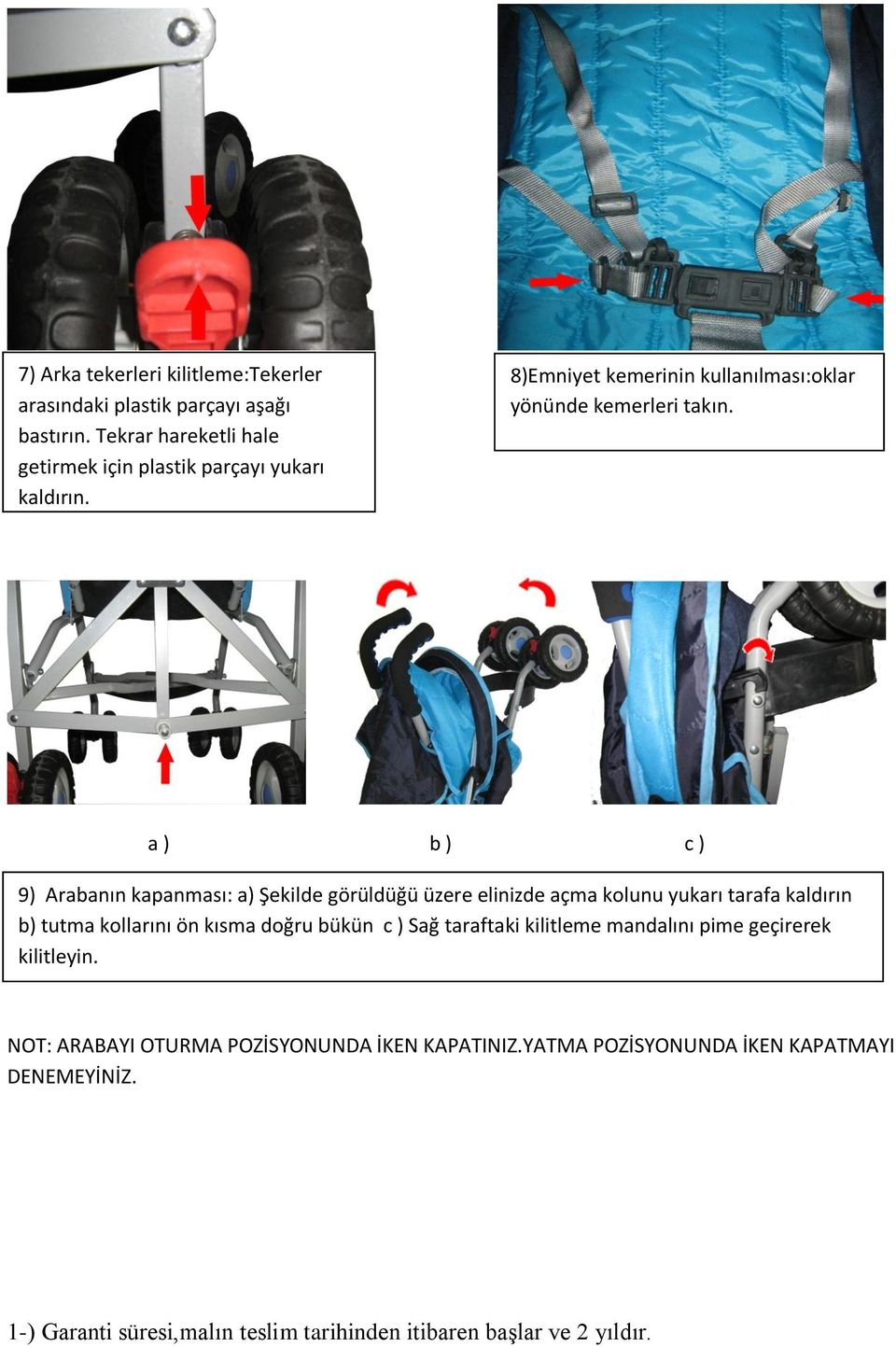 a ) b ) c ) 9) Arabanın kapanması: a) Şekilde görüldüğü üzere elinizde açma kolunu yukarı tarafa kaldırın b) tutma kollarını ön kısma doğru bükün c