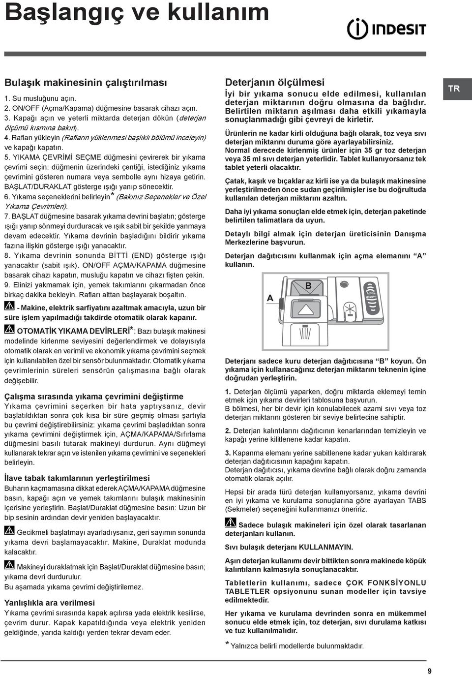 YIKAMA ÇEVRİMİ SEÇME düğmesini çevirerek bir yıkama çevrimi seçin: düğmenin üzerindeki çentiği, istediğiniz yıkama çevrimini gösteren numara veya sembolle aynı hizaya getirin.