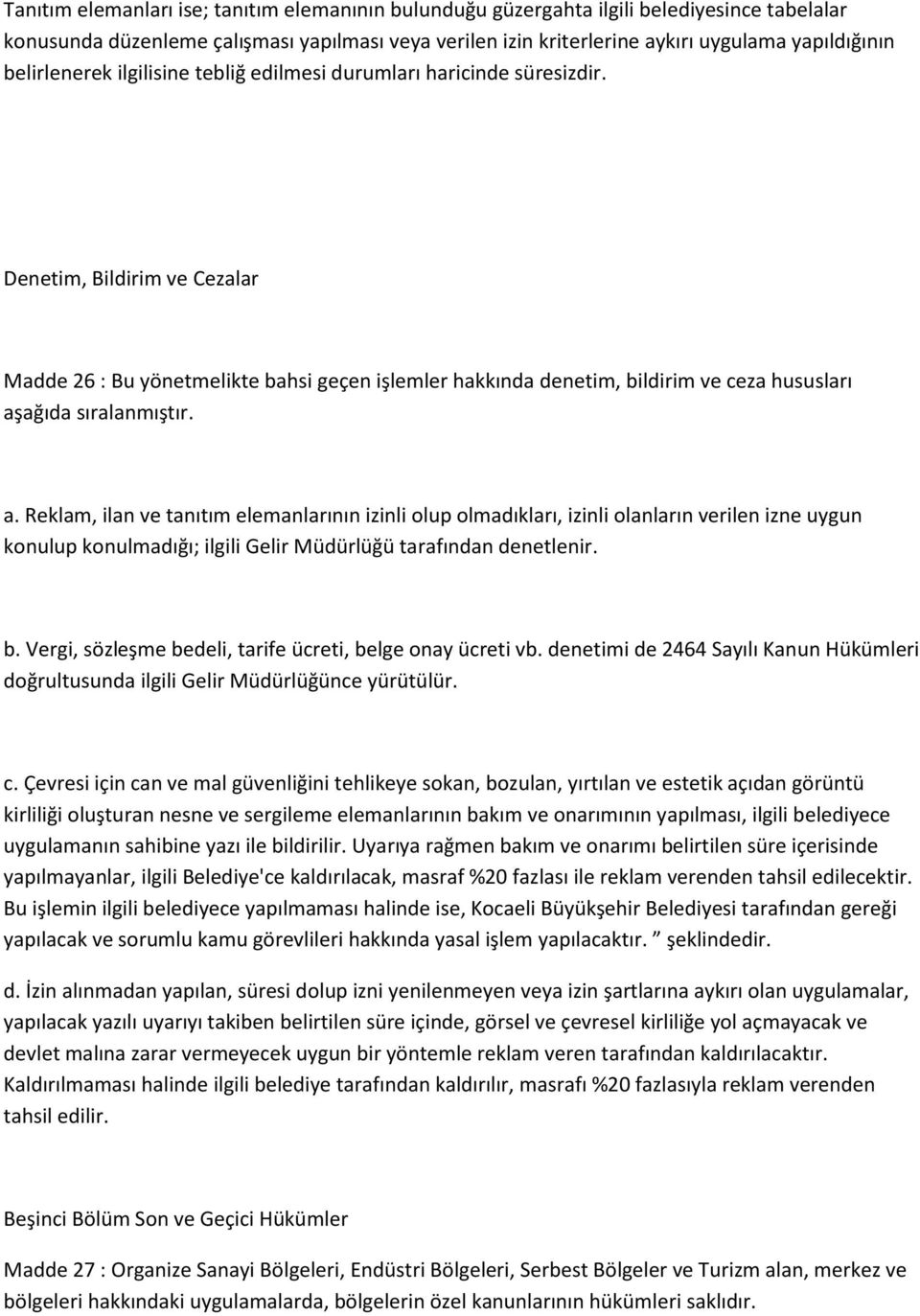 Denetim, Bildirim ve Cezalar Madde 26 : Bu yönetmelikte bahsi geçen işlemler hakkında denetim, bildirim ve ceza hususları aş