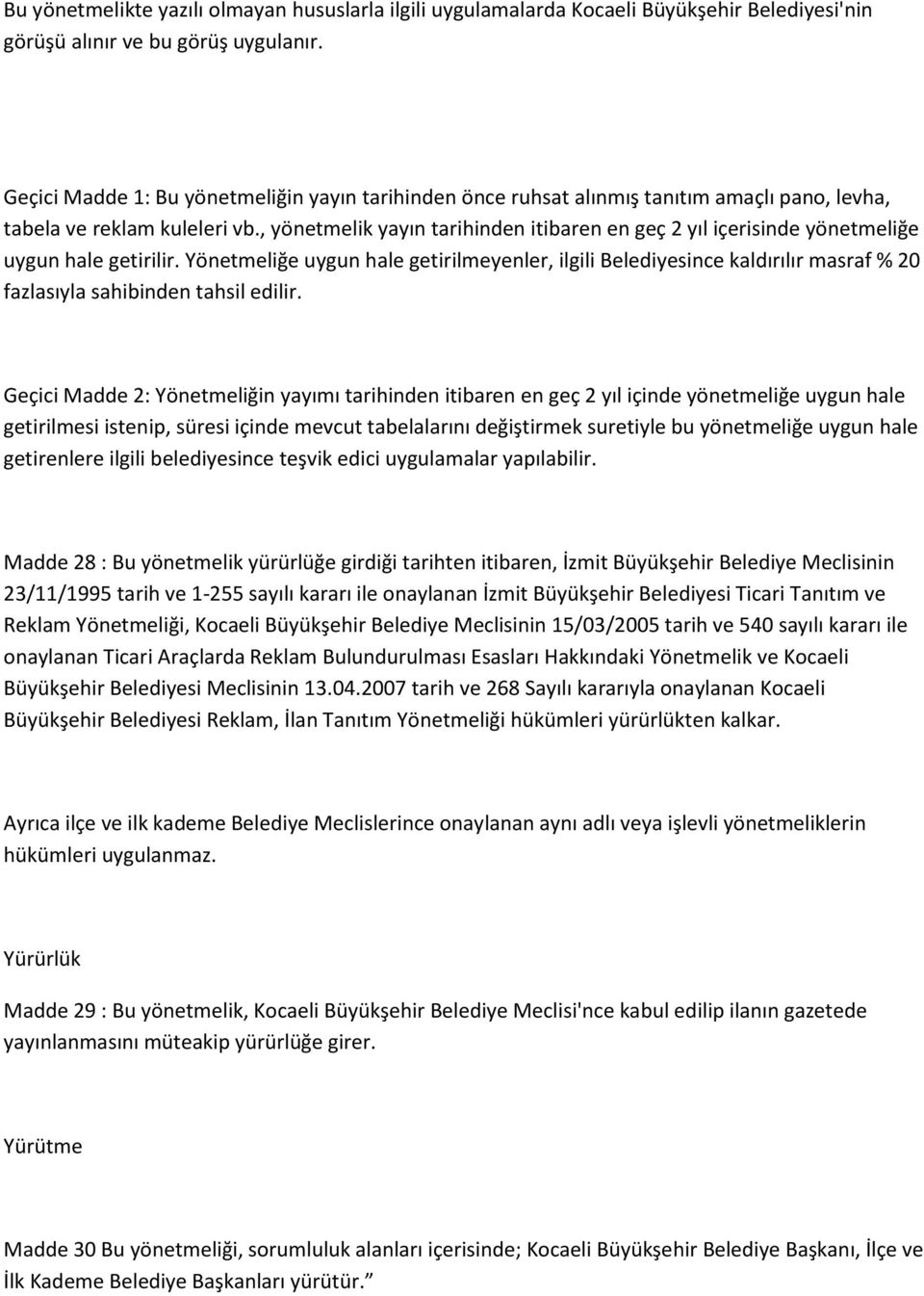 , yönetmelik yayın tarihinden itibaren en geç 2 yıl içerisinde yönetmeliğe uygun hale getirilir.