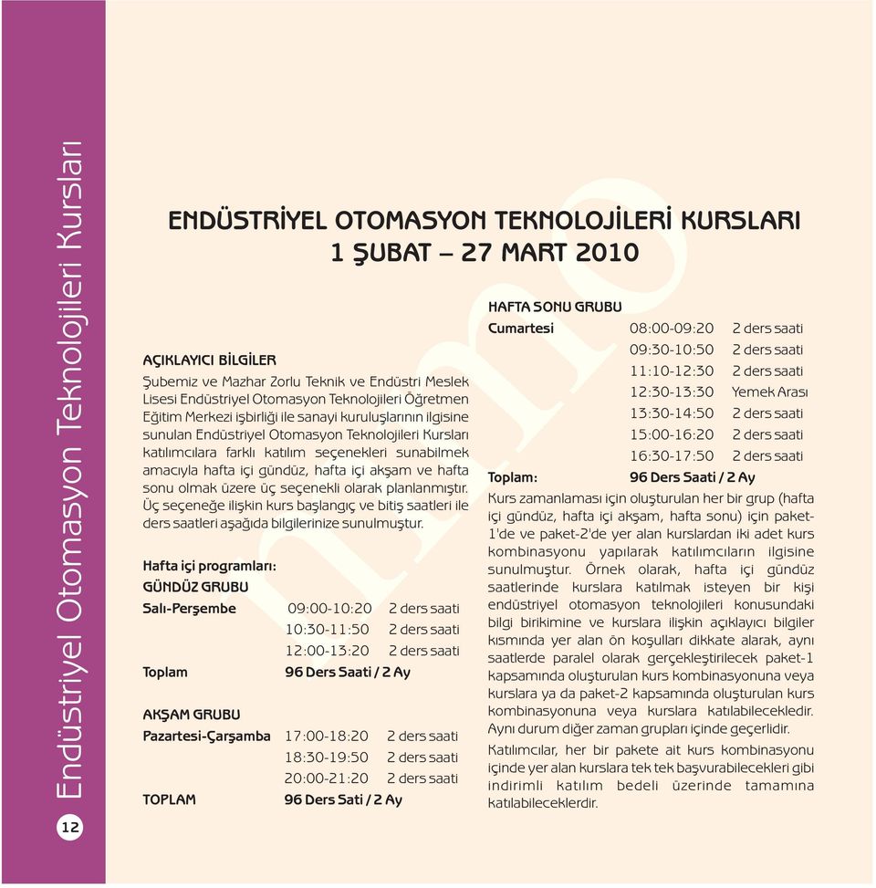 sanayi kuruluþlarýnýn ilgisine 13:30-14:50 2 ders saati sunulan Endüstriyel Otomasyon Teknolojileri Kurslarý 15:00-16:20 2 ders saati katýlýmcýlara farklý katýlým seçenekleri sunabilmek 16:30-17:50 2