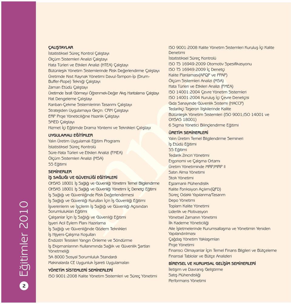 Çalýþtayý Hat Dengeleme Çalýþtayý Kanban-Çekme Sistemlerinin Tasarýmý Çalýþtayý Stratejiden Uygulamaya Geçin: CRM Çalýþtayý ERP Proje Yöneticiliðine Hazýrlýk Çalýþtayý SMED Çalýþtayý Hizmet Ýçi