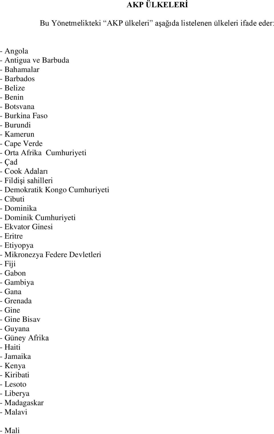 Kongo Cumhuriyeti - Cibuti - Dominika - Dominik Cumhuriyeti - Ekvator Ginesi - Eritre - Etiyopya - Mikronezya Federe Devletleri - Fiji - Gabon -