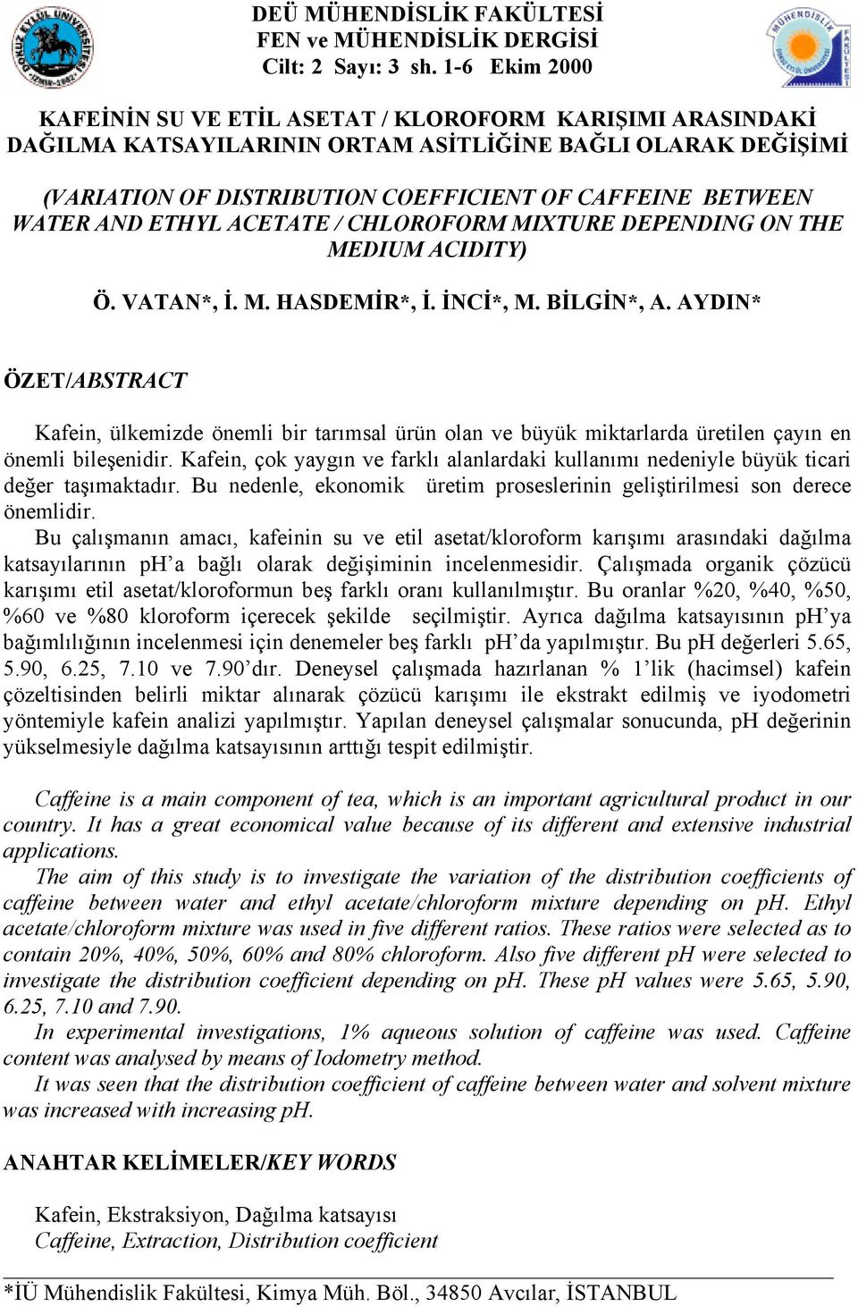 AND ETHYL ACETATE / CHLOROFORM MIXTURE DEPENDING ON THE MEDIUM ACIDITY) Ö. VATAN*, İ. M. HASDEMİR*, İ. İNCİ*, M. BİLGİN*, A.