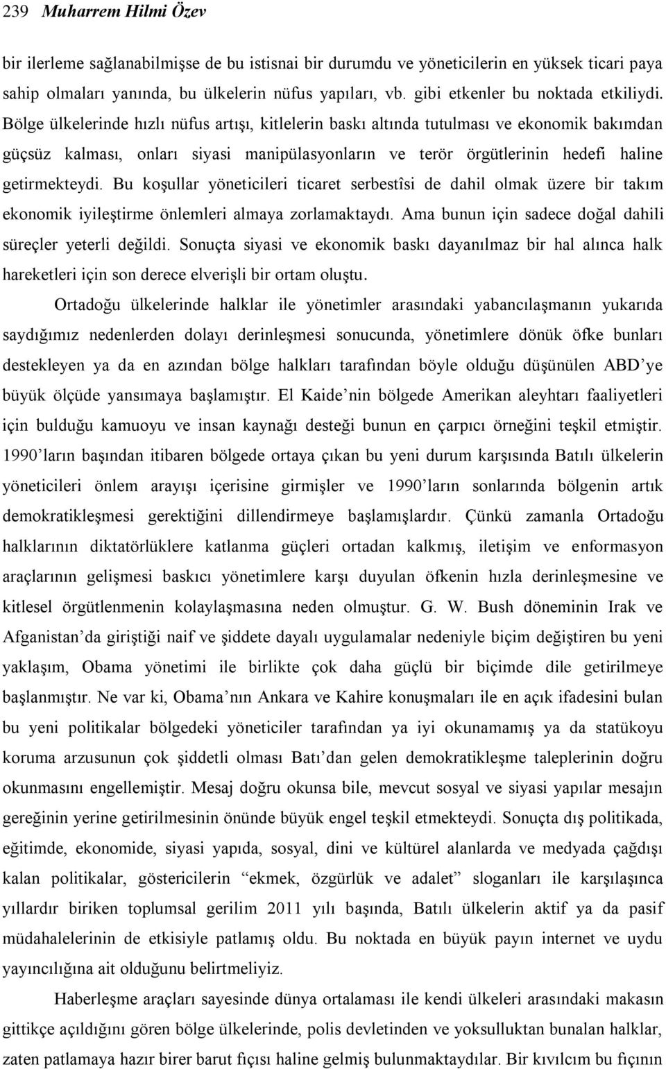 Bölge ülkelerinde hızlı nüfus artıģı, kitlelerin baskı altında tutulması ve ekonomik bakımdan güçsüz kalması, onları siyasi manipülasyonların ve terör örgütlerinin hedefi haline getirmekteydi.