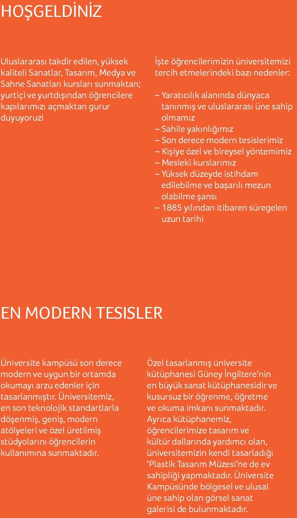 Kişiye özel ve bireysel yöntemimiz Mesleki kurslarımız Yüksek düzeyde istihdam edilebilme ve başarılı mezun olabilme şansı 1885 yılından itibaren süregelen uzun tarihi En modern tesisler Üniversite