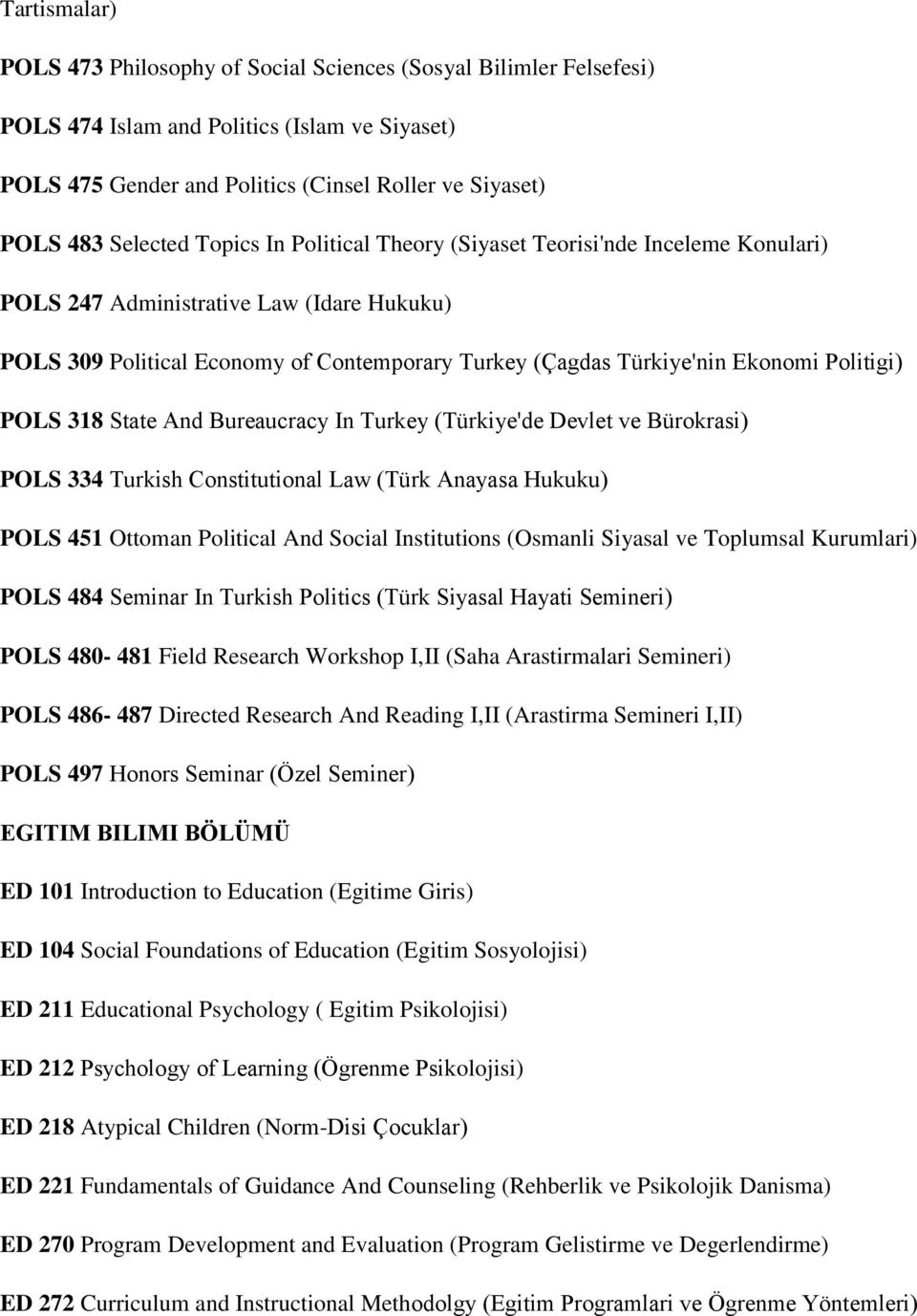 Politigi) POLS 318 State And Bureaucracy In Turkey (Türkiye'de Devlet ve Bürokrasi) POLS 334 Turkish Constitutional Law (Türk Anayasa Hukuku) POLS 451 Ottoman Political And Social Institutions