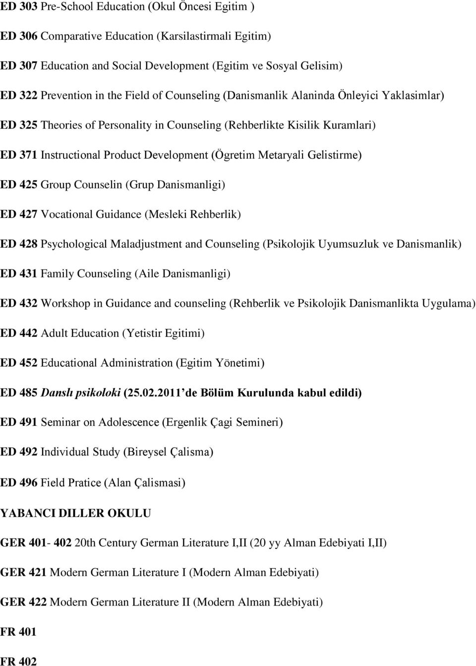 Metaryali Gelistirme) ED 425 Group Counselin (Grup Danismanligi) ED 427 Vocational Guidance (Mesleki Rehberlik) ED 428 Psychological Maladjustment and Counseling (Psikolojik Uyumsuzluk ve