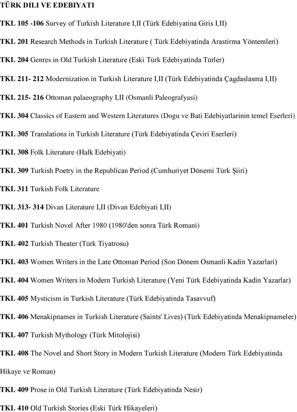 (Osmanli Paleografyasi) TKL 304 Classics of Eastern and Western Literatures (Dogu ve Bati Edebiyatlarinin temel Eserleri) TKL 305 Translations in Turkish Literature (Türk Edebiyatinda Çeviri