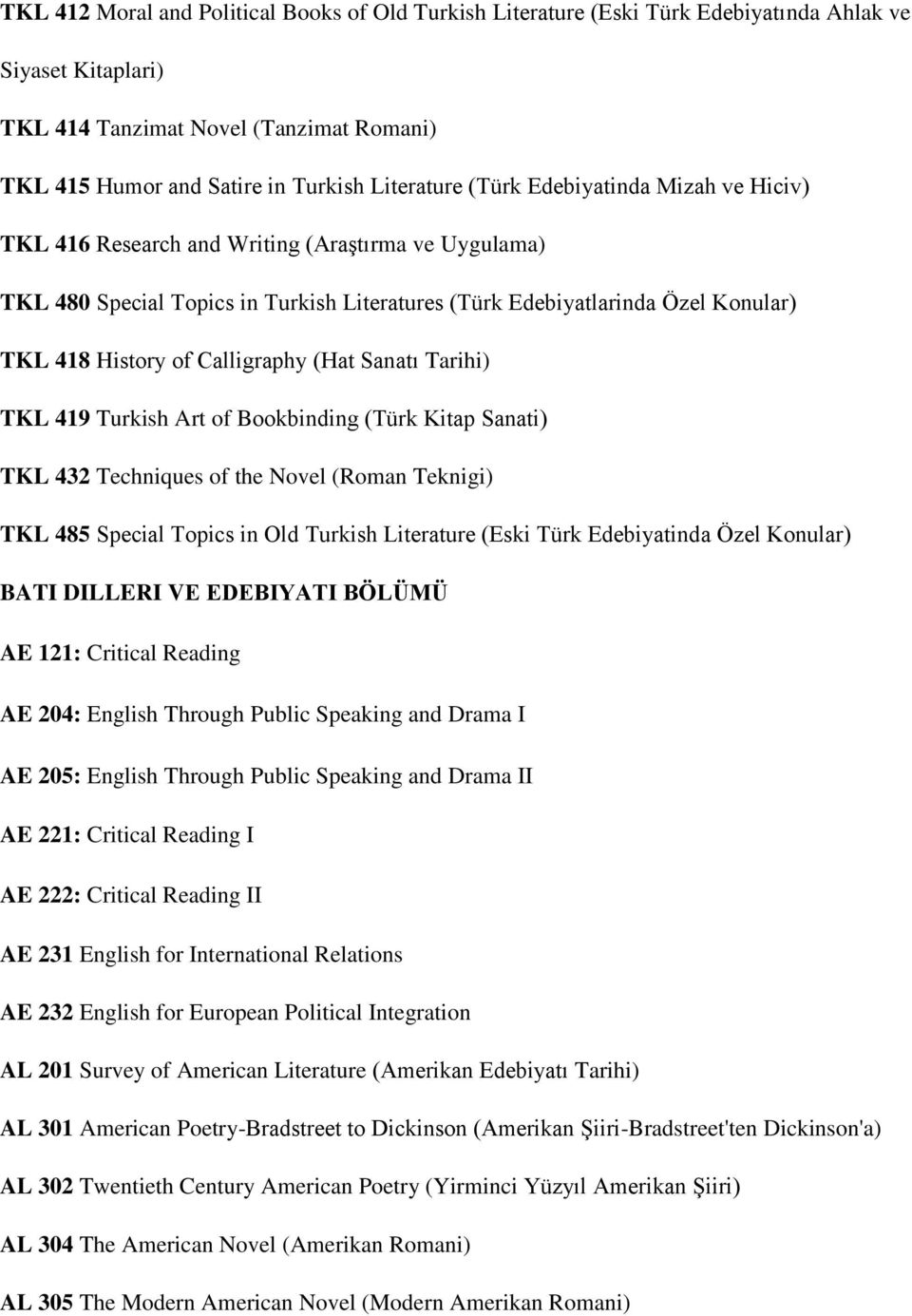 Calligraphy (Hat Sanatı Tarihi) TKL 419 Turkish Art of Bookbinding (Türk Kitap Sanati) TKL 432 Techniques of the Novel (Roman Teknigi) TKL 485 Special Topics in Old Turkish Literature (Eski Türk