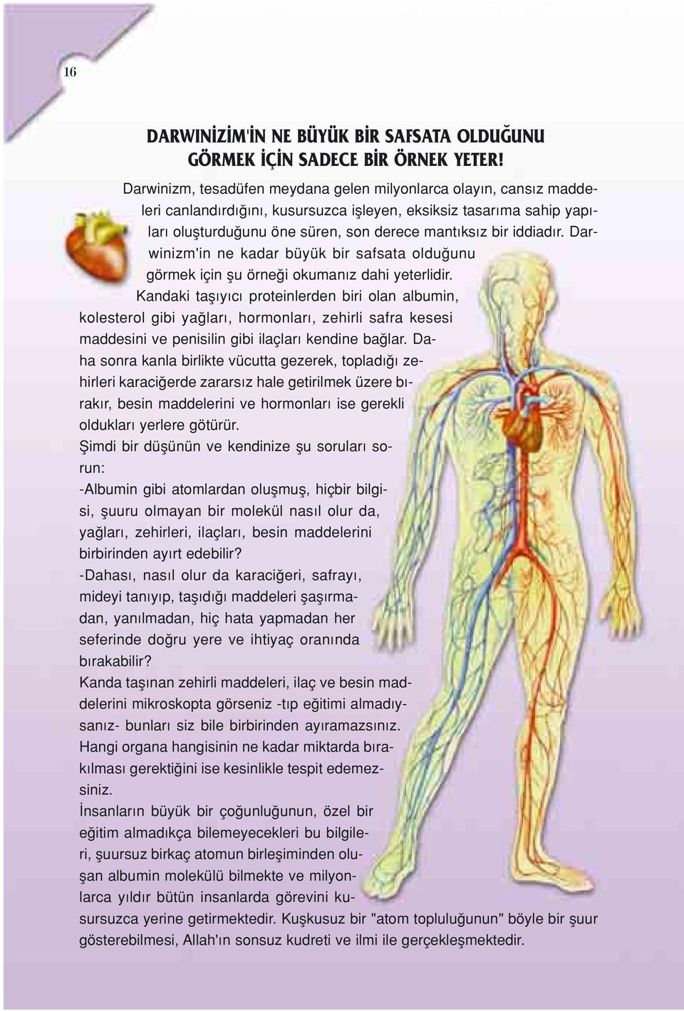 r. Darwinizm'in ne kadar büyük bir safsata oldu unu görmek için flu örne i okuman z dahi yeterlidir.