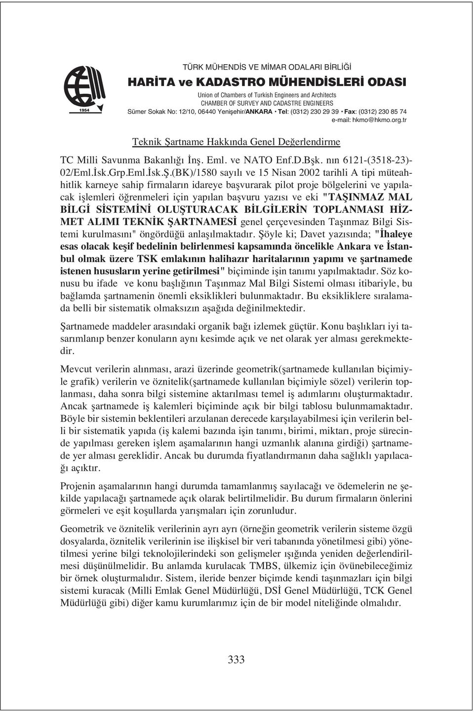 (BK)/1580 say l ve 15 Nisan 2002 tarihli A tipi müteahhitlik karneye sahip firmalar n idareye başvurarak pilot proje bölgelerini ve yap lacak işlemleri öğrenmeleri için yap lan başvuru yaz s ve eki